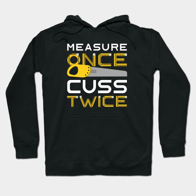 Measure Once Cuss Twice Hoodie by LuckyFoxDesigns